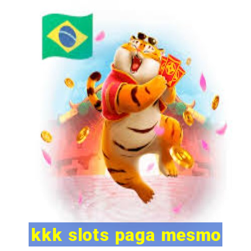 kkk slots paga mesmo